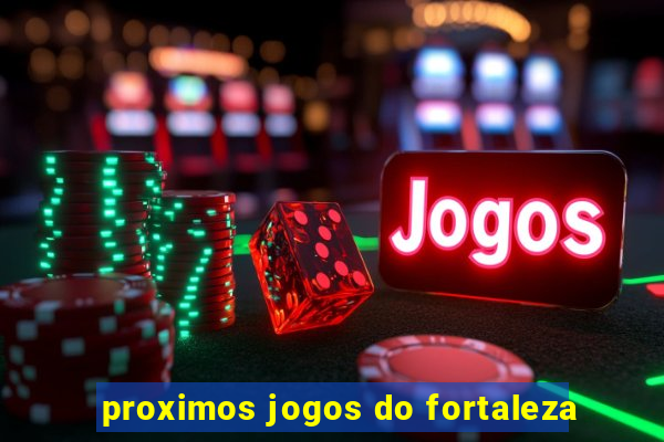 proximos jogos do fortaleza